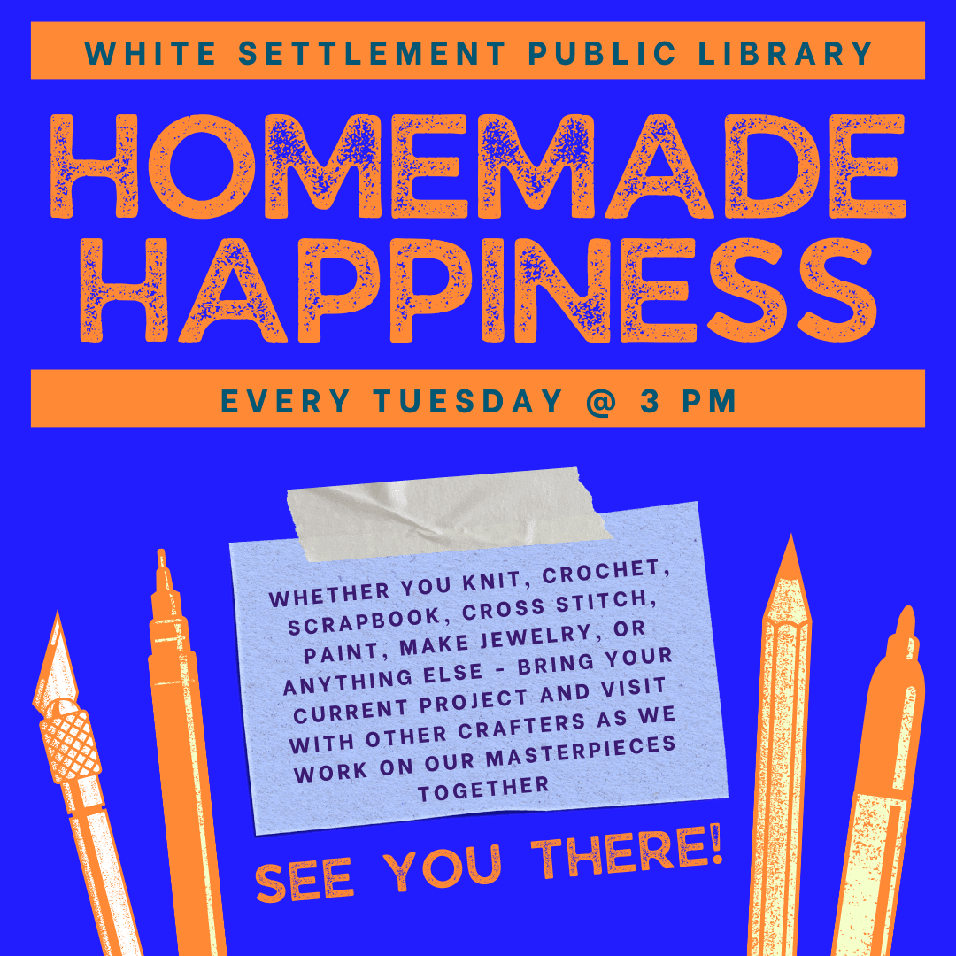 Homemade Happiness - every Tuesday at 3 pm - bring your current craft project and visit with others