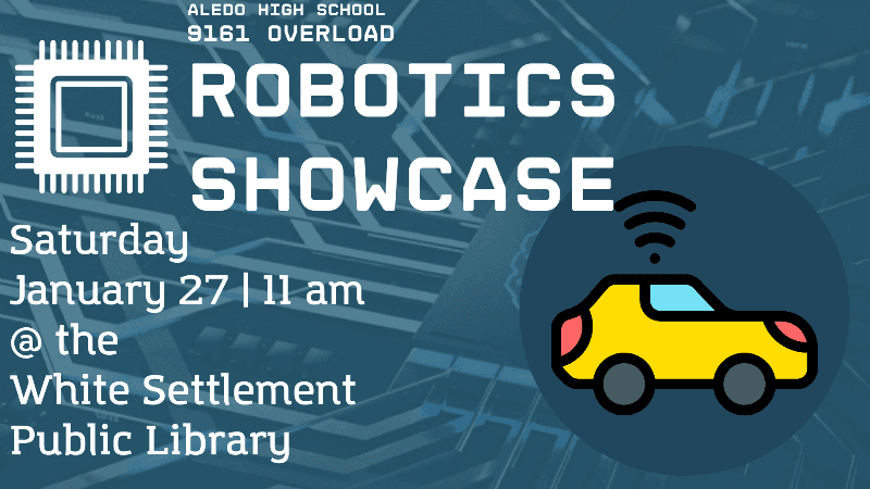 Aledo High School 9161 Overload Robotics Showcase, January 27 | 11 am @ White Settlement Library