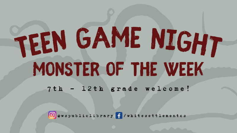 Teen Game Night Monday, May 6, 4:30 pm / Monster of the Week