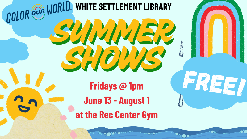 Summer Shows, Fridays June 13 - August 1 at 1 pm, Rec Center Gym 8213 White Settlement Rd