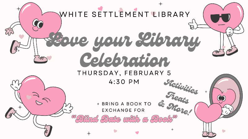 Love Your Library Celebration, Thursday, Feb 5 at 4:30 pm, activities, crafts, snacks, bring a book
